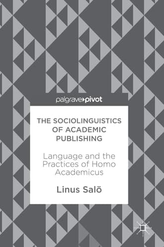The Sociolinguistics of Academic Publishing Language and the Practices of Homo Academicus