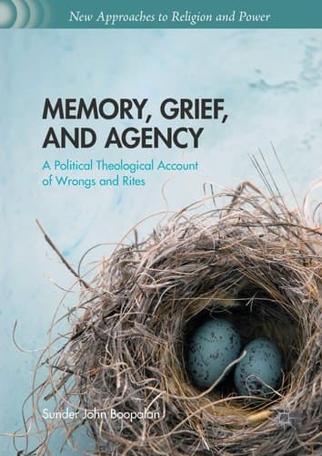 Memory, Grief, and Agency A Political Theological Account of Wrongs and Rites