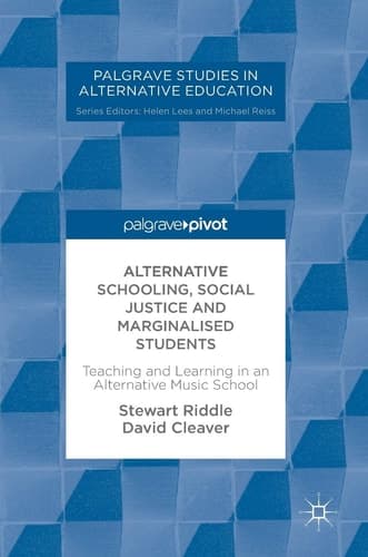 Alternative Schooling, Social Justice and Marginalised Students Teaching and Learning in an Alternative Music School