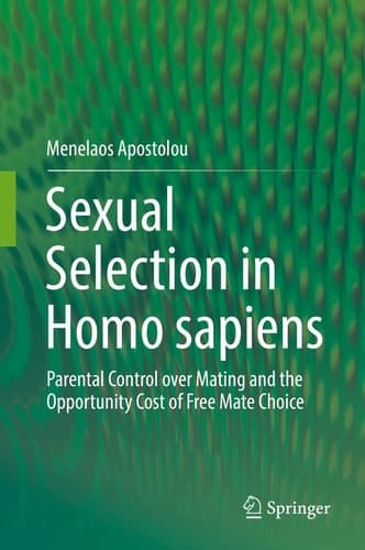 Sexual Selection in Homo sapiens Parental Control over Mating and the Opportunity Cost of Free Mate Choice