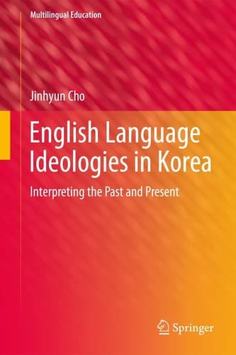 English Language Ideologies in Korea Interpreting the Past and Present