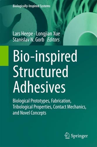 Bio-inspired Structured Adhesives Biological Prototypes, Fabrication, Tribological Properties, Contact Mechanics, and Novel Concepts