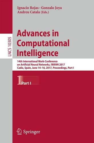 Advances in Computational Intelligence: 14th International Work-Conference on Artificial Neural Networks, IWANN 2017, Cadiz, Spain, June 14-16, 2017, ... I (Lecture Notes in Computer Science, 10305)