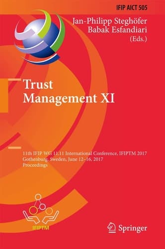 Trust Management XI 11th IFIP WG 11.11 International Conference, IFIPTM 2017, Gothenburg, Sweden, June 12-16, 2017, Proceedings