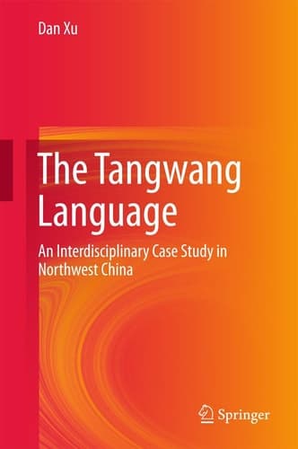 The Tangwang Language An Interdisciplinary Case Study in Northwest China