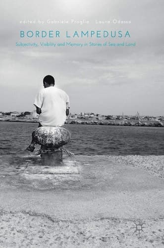 Border Lampedusa Subjectivity, Visibility and Memory in Stories of Sea and Land