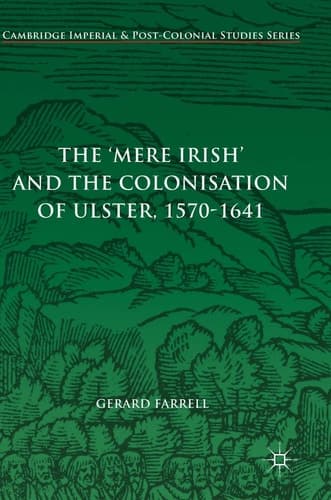 The 'Mere Irish' and the Colonisation of Ulster, 1570-1641