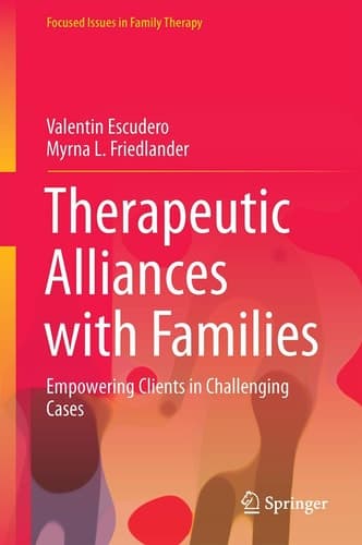 Therapeutic Alliances with Families Empowering Clients in Challenging Cases
