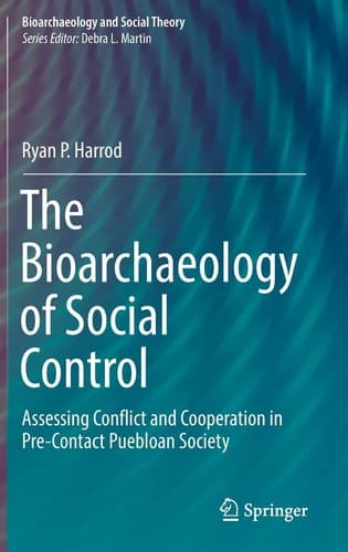 The Bioarchaeology of Social Control Assessing Conflict and Cooperation in Pre-Contact Puebloan Society