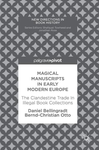 Magical Manuscripts in Early Modern Europe The Clandestine Trade In Illegal Book Collections