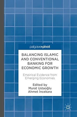 Balancing Islamic and Conventional Banking for Economic Growth Empirical Evidence from Emerging Economies