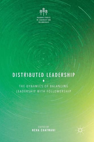 Distributed Leadership The Dynamics of Balancing Leadership with Followership