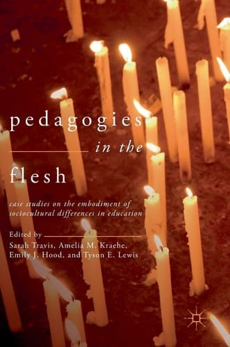 Pedagogies in the Flesh Case Studies on the Embodiment of Sociocultural Differences in Education