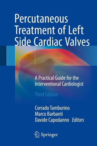 Percutaneous Treatment of Left Side Cardiac Valves A Practical Guide for the Interventional Cardiologist