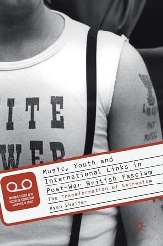 Music, Youth and International Links in Post-War British Fascism The Transformation of Extremism