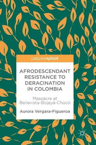 Afrodescendant Resistance to Deracination in Colombia Massacre at Bellavista-Bojayá-Chocó