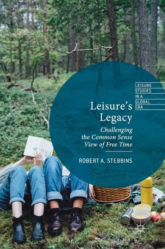 Leisure’s Legacy Challenging the Common Sense View of Free Time