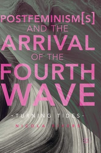 Postfeminism(s) and the Arrival of the Fourth Wave Turning Tides