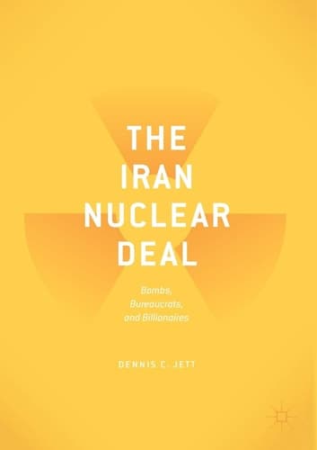 The Iran Nuclear Deal Bombs, Bureaucrats, and Billionaires