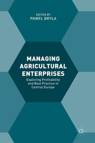 Managing Agricultural Enterprises Exploring Profitability and Best Practice in Central Europe