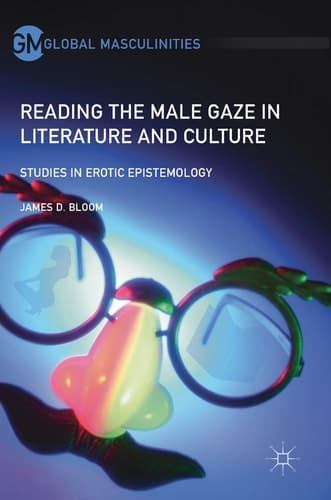 Reading the Male Gaze in Literature and Culture Studies in Erotic Epistemology