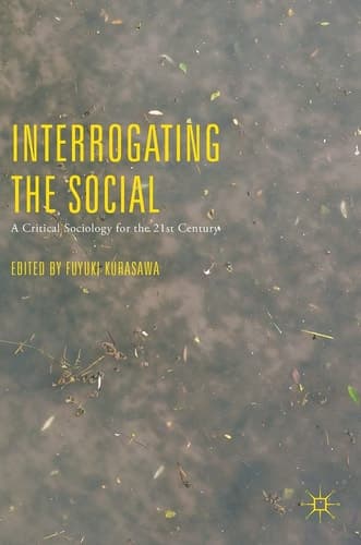 Interrogating the Social A Critical Sociology for the 21st Century