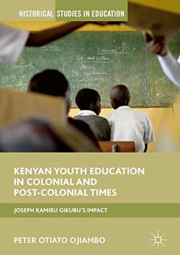 Kenyan Youth Education in Colonial and Post-Colonial Times Joseph Kamiru Gikubu's Impact