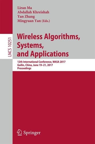 Wireless Algorithms, Systems, and Applications 12th International Conference, WASA 2017, Guilin, China, June 19-21, 2017, Proceedings
