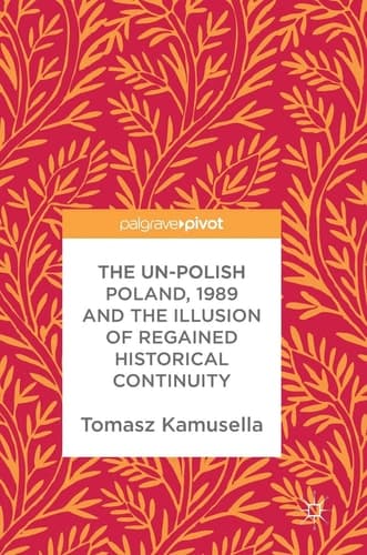 The Un-Polish Poland, 1989 and the Illusion of Regained Historical Continuity