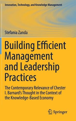 Building Efficient Management and Leadership Practices The Contemporary Relevance of Chester I. Barnard's Thought in the Context of the Knowledge-Based Economy