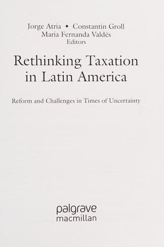 Rethinking Taxation in Latin America Reform and Challenges in Times of Uncertainty