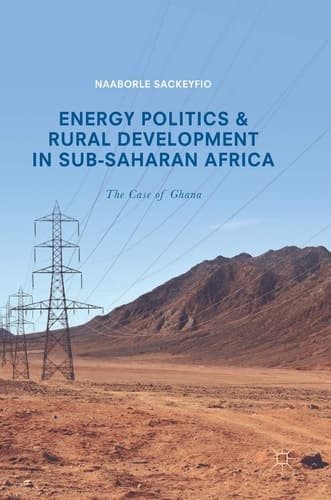 Energy Politics and Rural Development in Sub-Saharan Africa The Case of Ghana