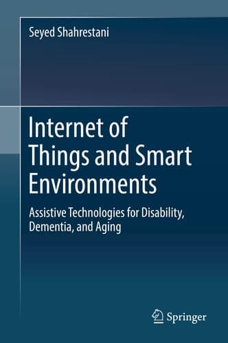 Internet of Things and Smart Environments Assistive Technologies for Disability, Dementia, and Aging