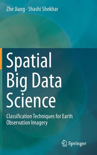 Spatial Big Data Science Classification Techniques for Earth Observation Imagery
