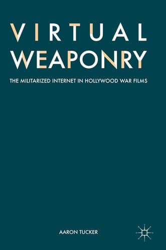 Virtual Weaponry The Militarized Internet in Hollywood War Films