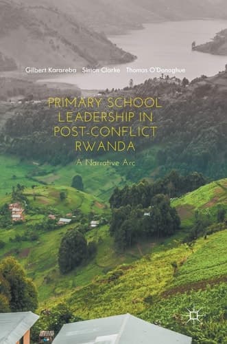 Primary School Leadership in Post-Conflict Rwanda A Narrative Arc