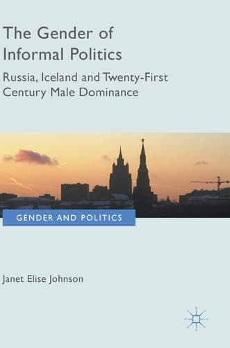 The Gender of Informal Politics Russia, Iceland and Twenty-First Century Male Dominance