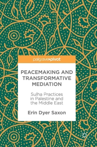 Peacemaking and Transformative Mediation Sulha Practices in Palestine and the Middle East