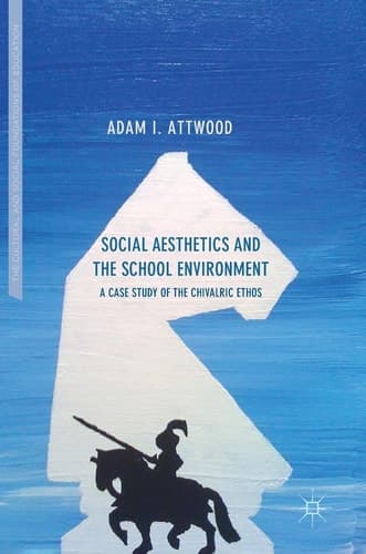 Social Aesthetics and the School Environment A Case Study of the Chivalric Ethos