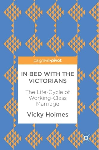 In Bed with the Victorians The Life-Cycle of Working-Class Marriage
