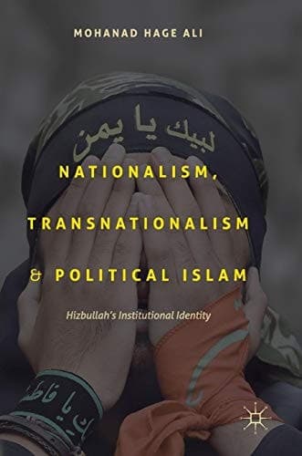 Nationalism, Transnationalism, and Political Islam Hizbullah's Institutional Identity