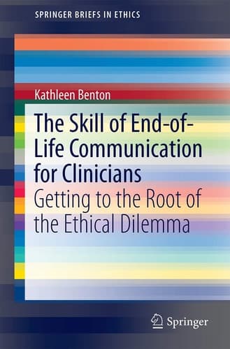 The Skill of End-of-Life Communication for Clinicians Getting to the Root of the Ethical Dilemma
