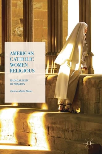 American Catholic Women Religious Radicalized by Mission