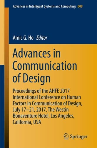 Advances in Communication of Design Proceedings of the AHFE 2017 International Conference on Human Factors in Communication of Design, July 17−21, 2017, The Westin Bonaventure Hotel, Los Angeles, California, USA