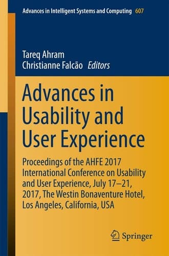 Advances in Usability and User Experience Proceedings of the AHFE 2017 International Conference on Usability and User Experience, July 17-21, 2017, The Westin Bonaventure Hotel, Los Angeles, California, USA