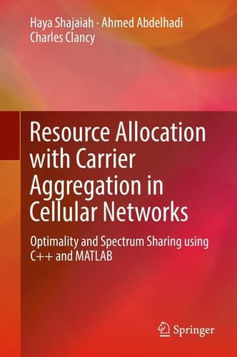 Resource Allocation with Carrier Aggregation in Cellular Networks Optimality and Spectrum Sharing using C++ and MATLAB