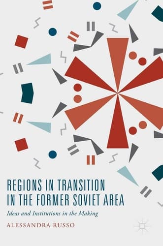 Regions in Transition in the Former Soviet Area Ideas and Institutions in the Making