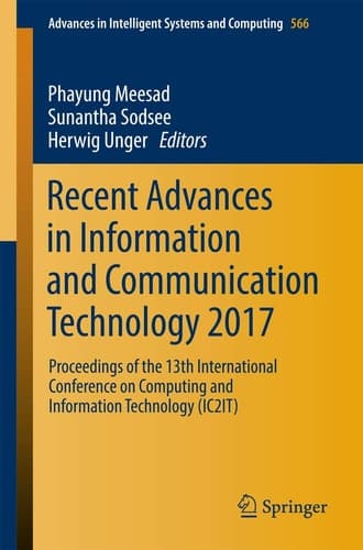 Recent Advances in Information and Communication Technology 2017 Proceedings of the 13th International Conference on Computing and Information Technology (IC2IT)
