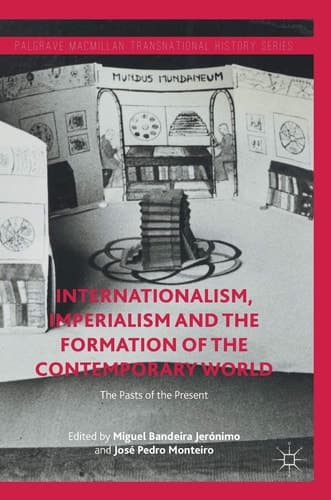 Internationalism, Imperialism and the Formation of the Contemporary World The Pasts of the Present
