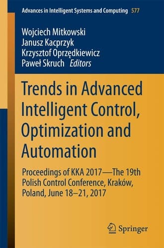 Trends in Advanced Intelligent Control, Optimization and Automation Proceedings of KKA 2017—The 19th Polish Control Conference, Kraków, Poland, June 18–21, 2017